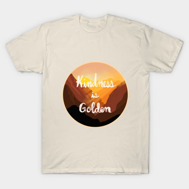 Kindness is Golden Landscape T-Shirt by rachelleybell